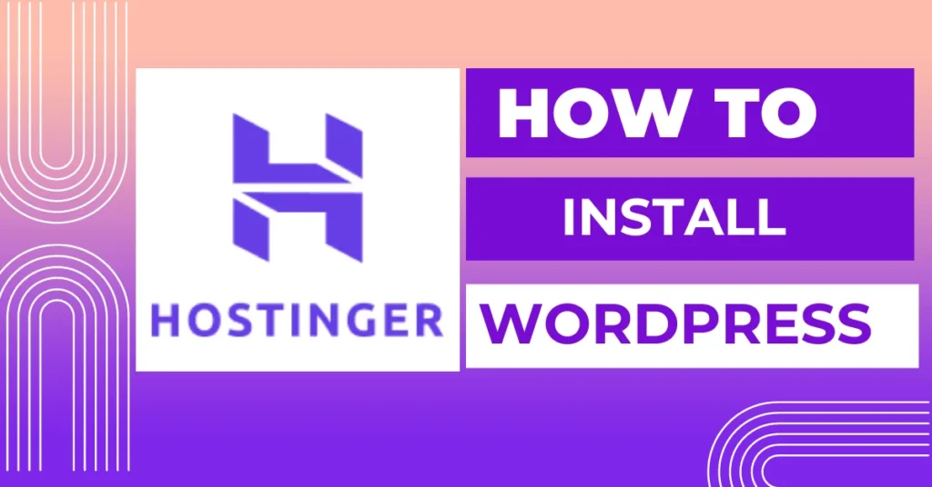 How to Install WordPress in Hostinger: A Step-by-Step Guide